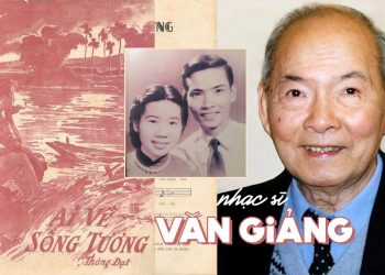 Cuộc đời và sự nghiệp của nhạc sĩ Văn Giảng (Thông Đạt) – Tác giả của những ca khúc bất tử: Ai Về Sông Tương, Hoa Cài Mái Tóc…