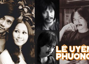 Cuộc đời và sự nghiệp của nhạc sĩ Lê Uyên Phương (1941-1999) – Tác giả những bài tình ca mê đắm của tình nhân