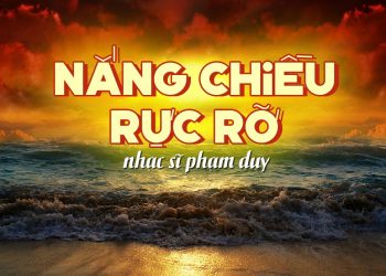 Ca khúc “Nắng Chiều Rực Rỡ” (nhạc sĩ Phạm Duy) và lời nhắn nhủ hãy yêu cuộc sống đến phút giây cuối cùng