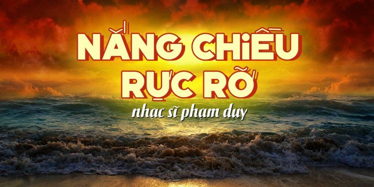 Ca khúc “Nắng Chiều Rực Rỡ” (nhạc sĩ Phạm Duy) và lời nhắn nhủ hãy yêu cuộc sống đến phút giây cuối cùng