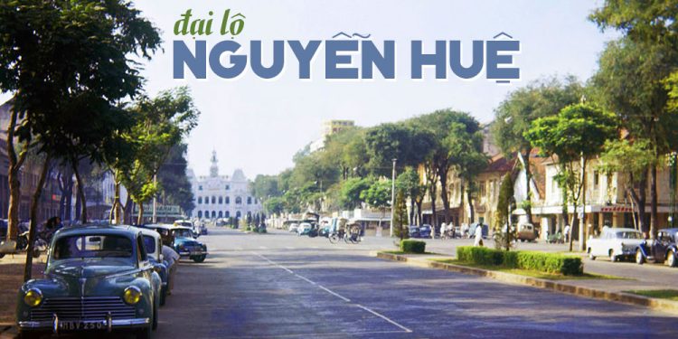Lịch sử những đường phố Sài Gòn: Đại lộ Nguyễn Huệ – Con đường sầm uất nhất Sài Gòn xưa & nay