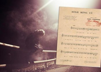 “Hình Bóng Cũ” của nhạc sĩ Trúc Phương – Khi đường tình chia hai lối mộng