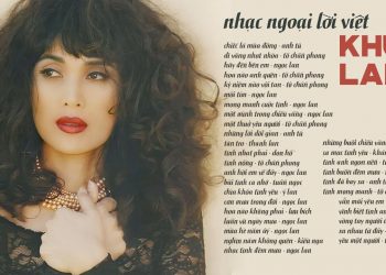 Nghe lại những ca khúc nhạc ngoại lời Việt Khúc Lan nổi tiếng nhất: Một Thuở Yêu Người, Chiếc Lá Mùa Đông, Tình Nồng…