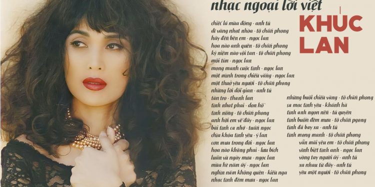 Nghe lại những ca khúc nhạc ngoại lời Việt Khúc Lan nổi tiếng nhất: Một Thuở Yêu Người, Chiếc Lá Mùa Đông, Tình Nồng…