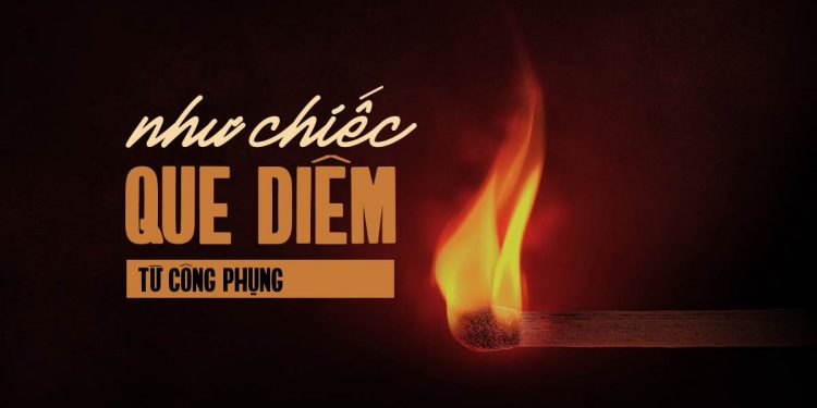 “Như Chiếc Que Diêm” – Bài hát buồn nhất của nhạc sĩ Từ Công Phụng