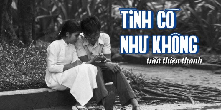 Ca khúc “Tình Có Như Không” (nhạc sĩ Trần Thiện Thanh) – Bài hát về tình yêu học trò tinh khôi nhưng mong manh và dễ vỡ