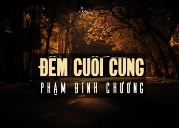 “Đêm Cuối Cùng” – Ca khúc khởi đầu giai đoạn sáng tác “bi ca” của nhạc sĩ Phạm Đình Chương