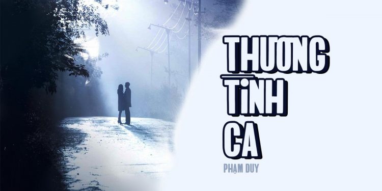 Ca khúc “Thương Tình Ca” và chuyện tình đặc biệt của nhạc sĩ Phạm Duy: “Nhịp chân êm êm thánh thót, đừng cho trăng tan dưới gót…”